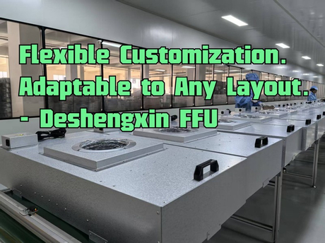 Flexible Customization. Adaptable to Any Layout. - Deshengxin FFU.jpg