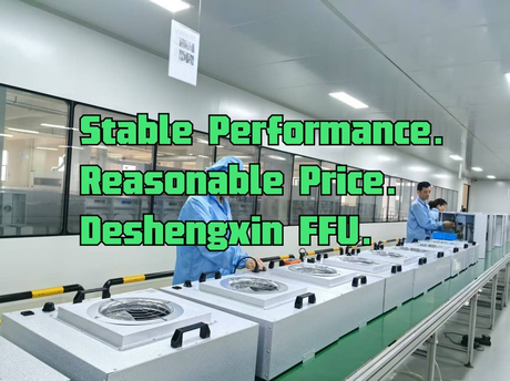 Stable Performance. Reasonable Price. Deshengxin FFU..jpg