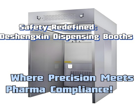 Safety Redefined Deshengxin Dispensing Booths.jpg