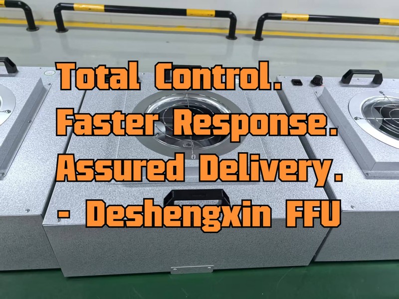 Total Control. Faster Response. Assured Delivery.-Deshengxin FFU.jpg