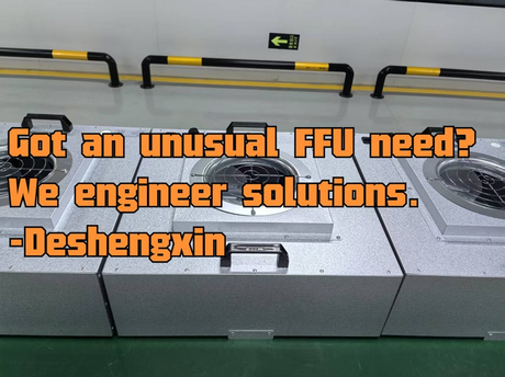 Got an unusual FFU need，We engineer solutions..-Deshengxin FFU..-Deshengxin FFU.jpg