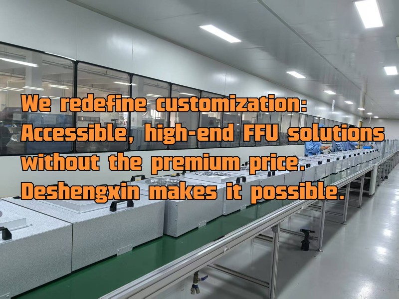 We redefine customization-Accessible, high-end FFU solutions without the premium price. Deshengxin makes it possible..jpg