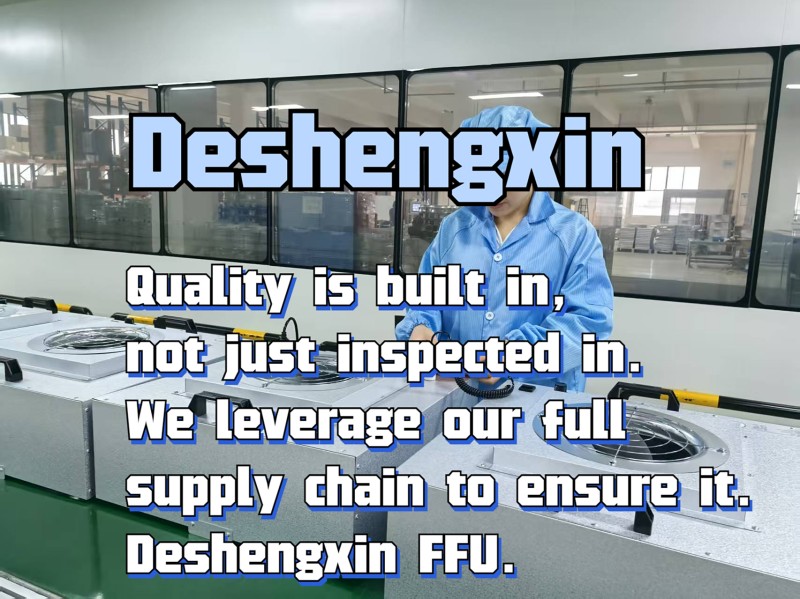 Quality is built in, not just inspected in. We leverage our full supply chain to ensure it. Deshengxin FFU..jpg