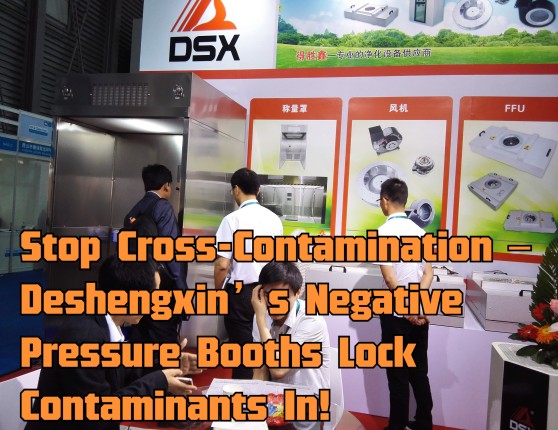 Stop Cross-Contamination – Deshengxin’s Negative Pressure Booths Lock Contaminants In!.jpg