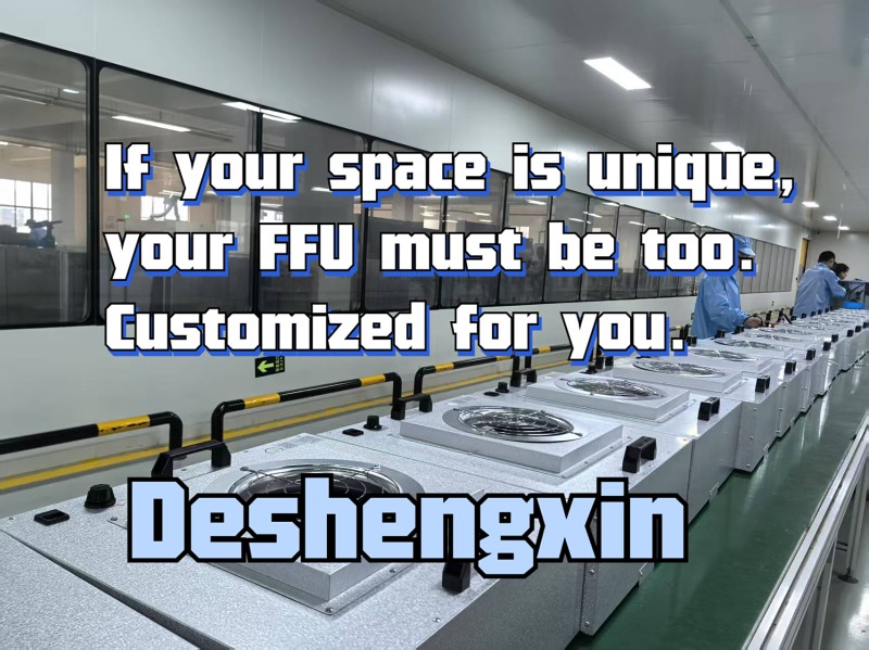 If your space is unique, your FFU must be too. Customized for you.-Deshengxin FFU.jpg