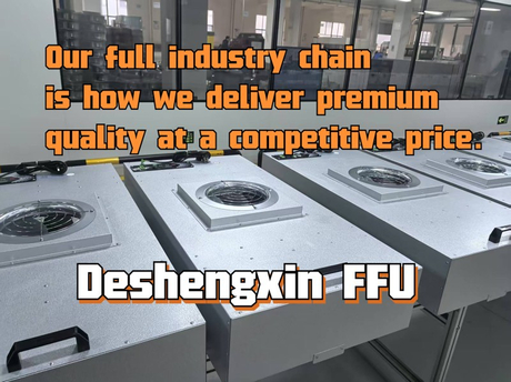 Our full industry chain is how we deliver premium quality at a competitive price.-Deshengxin FFU.jpg