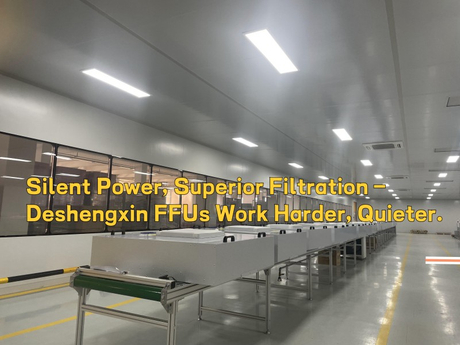 Silent Power, Superior Filtration – Deshengxin FFUs Work Harder, Quieter..jpg