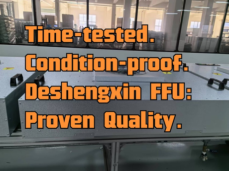 Time-tested. Condition-proof.Deshengxin FFU-Proven Quality..jpg